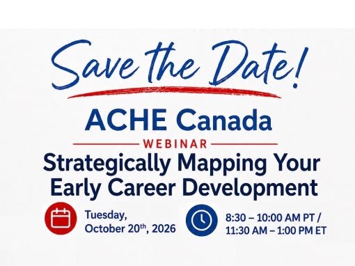 ACHE Canada Strategically Mapping Your Early Career Development ACHE Canada Strategically Mapping Your Early Career Development