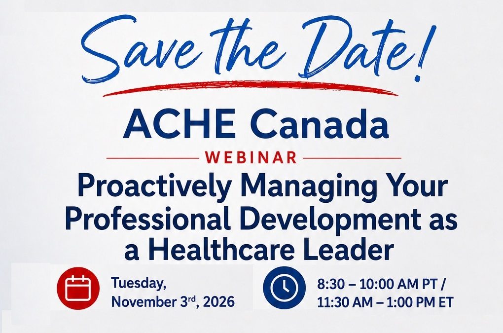 ACHE Canada Proactively Managing Your Professional Development as a Healthcare Leader