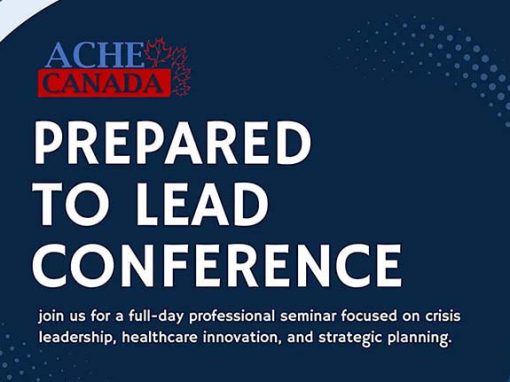 ACHE Canada’s Prepared to Lead Conference ACHE Canada’s Prepared to Lead Conference